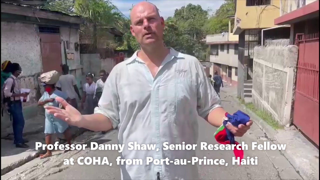 Unrest in Haiti: Professor Danny Shaw, from COHA,  reports from Port-au-Prince | Part 2