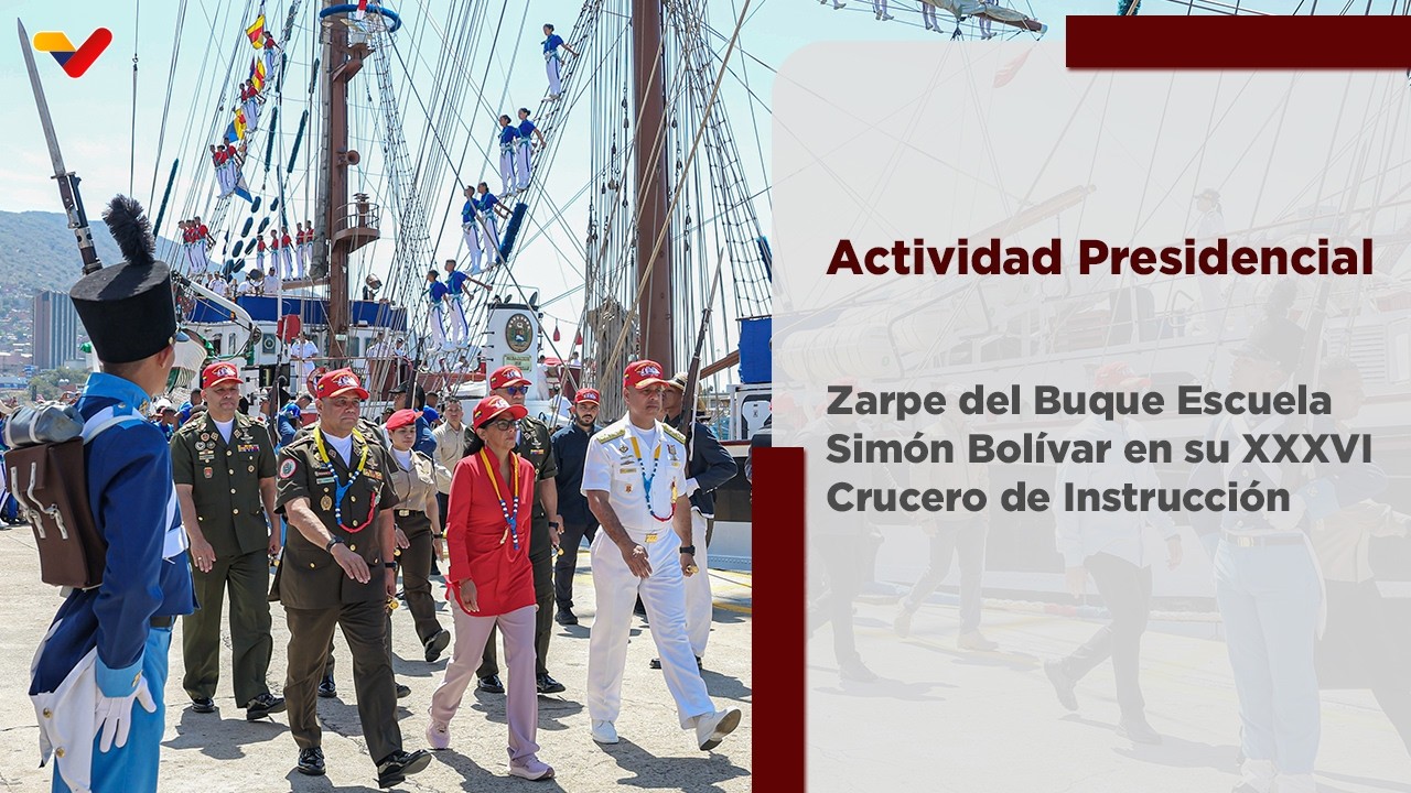 Presidenta (E) lidera el zarpe del Buque Escuela Simón Bolívar en su 36º Crucero de Instrucción