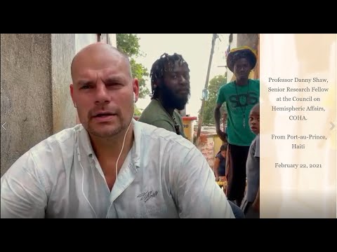 Unrest in Haiti: Professor Danny Shaw, from COHA,  reports from Port-au-Prince | Part 3