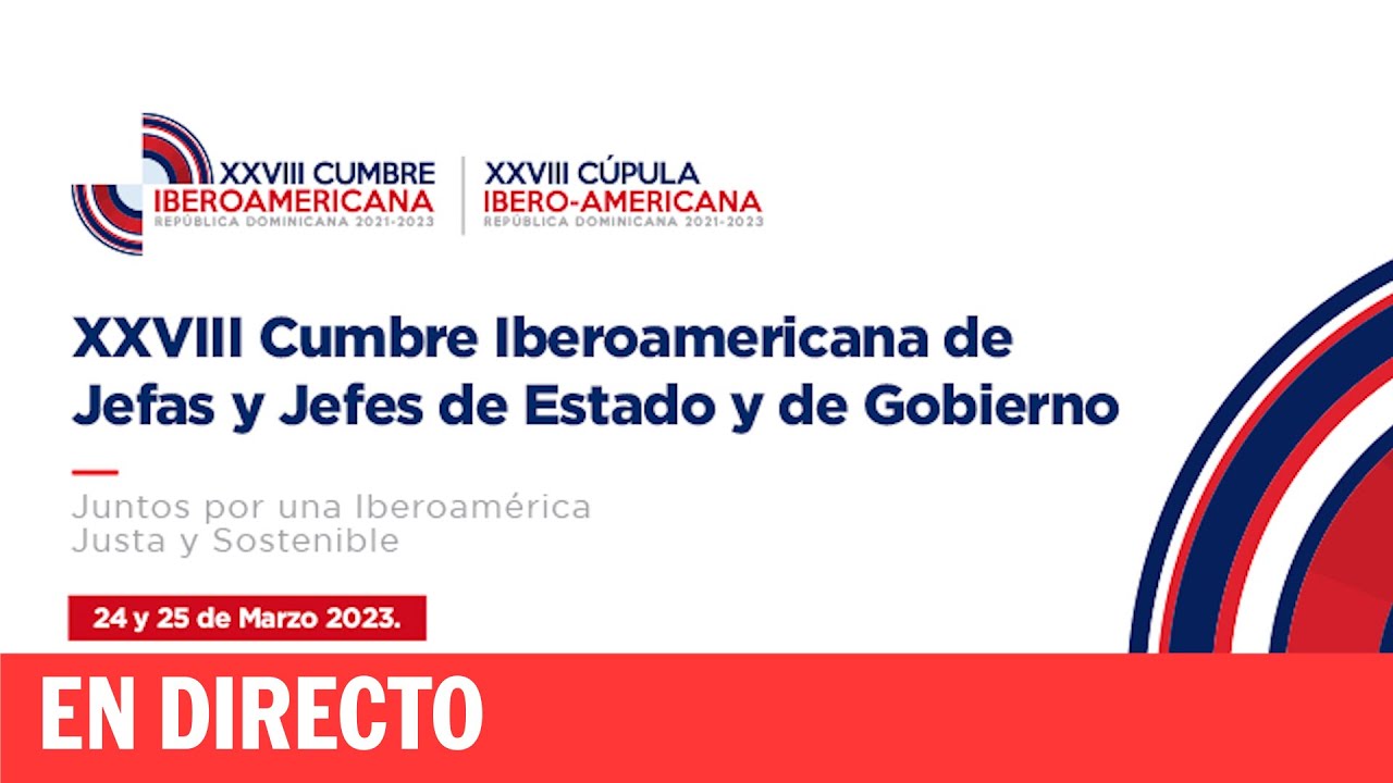 DIRECTO | Clausura de la XXVIII Cumbre Iberoamericana de Jefas y Jefes de Estado y de Gobierno