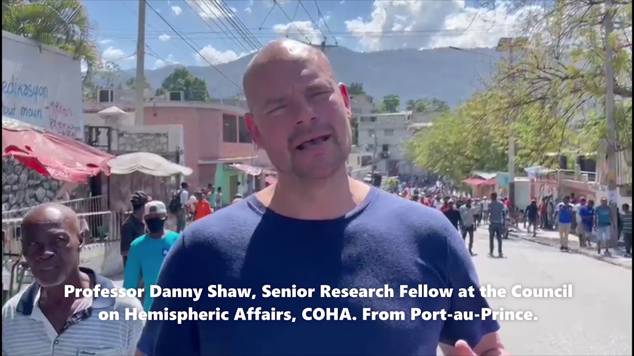 Unrest in Haiti: Professor Danny Shaw, from COHA,  reports from Port-au-Prince | Part 1
