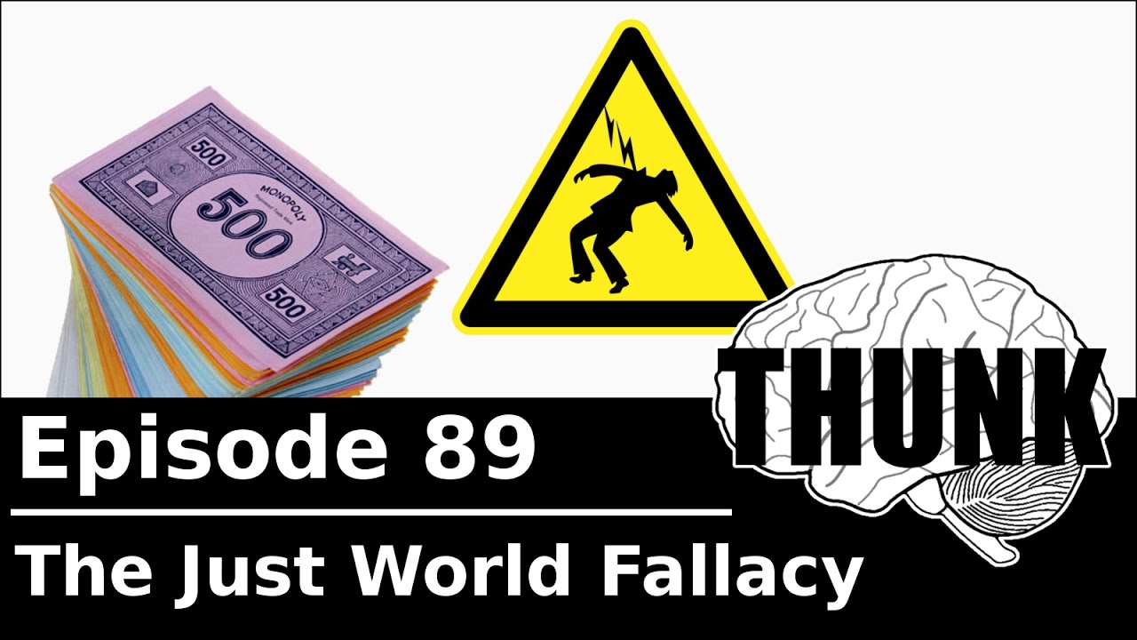 89. The Just World Fallacy | THUNK