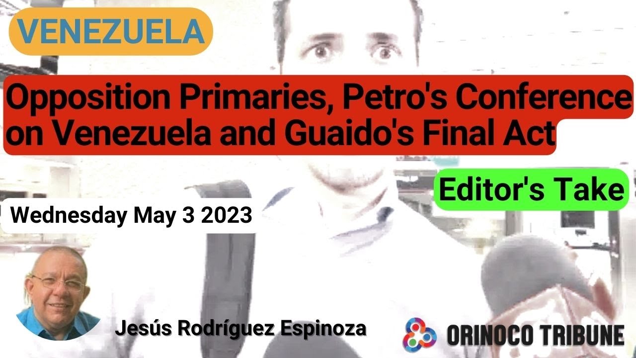 Opposition primaries, Petro's Conference on Venezuela and Guaido - Orinoco Tribune Editor's Take
