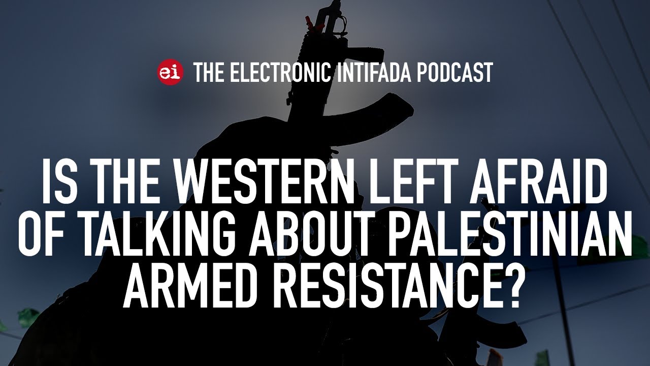 Is the Western left afraid of talking about Palestinian armed resistance? with Abdaljawad Omar