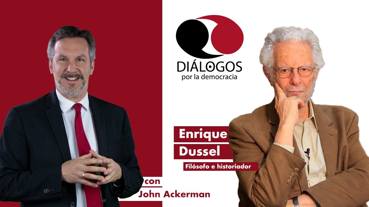 Diálogos por la democracia con John M. Ackerman y Enrique Dussel