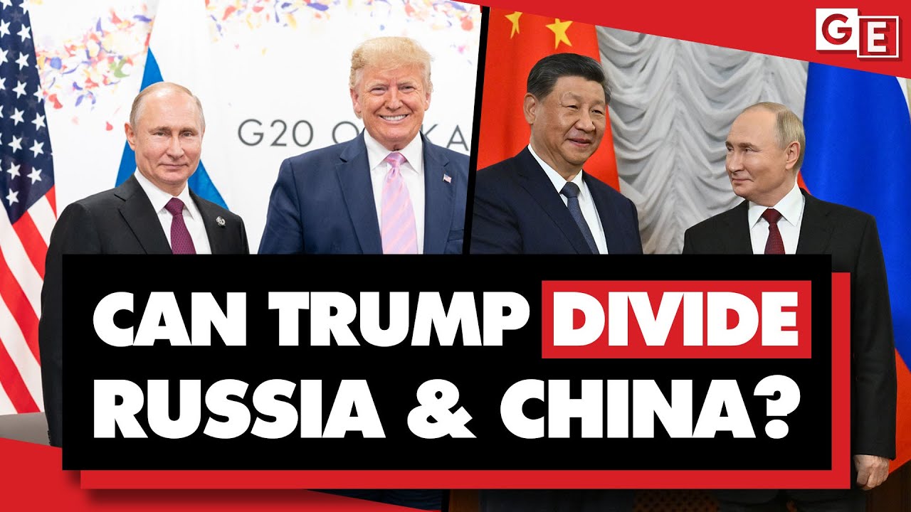 Trump's Ukraine talks aim to divide Russia from China. Can he do it?