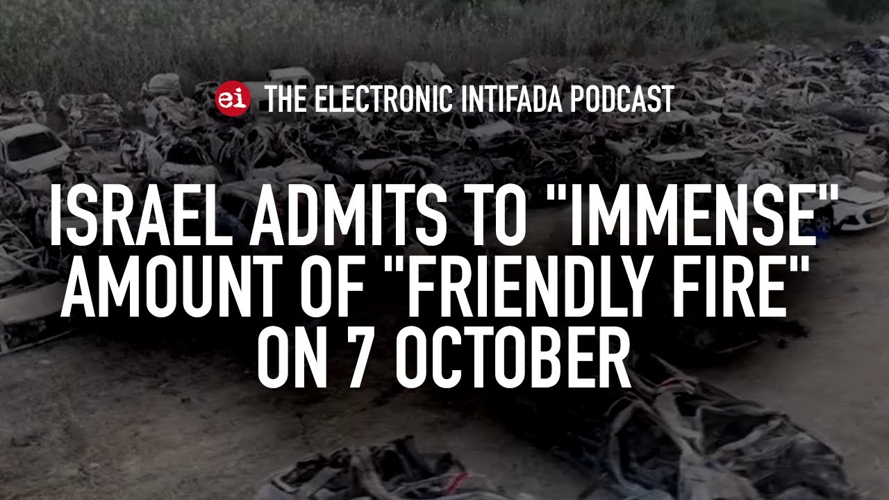 Israel admits to "immense" amount of "friendly fire" on 7 October, with Asa Winstanley