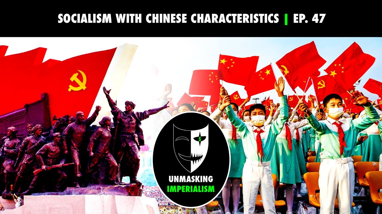 Socialism With Chinese Characteristics | Unmasking Imperialism Ep. 47