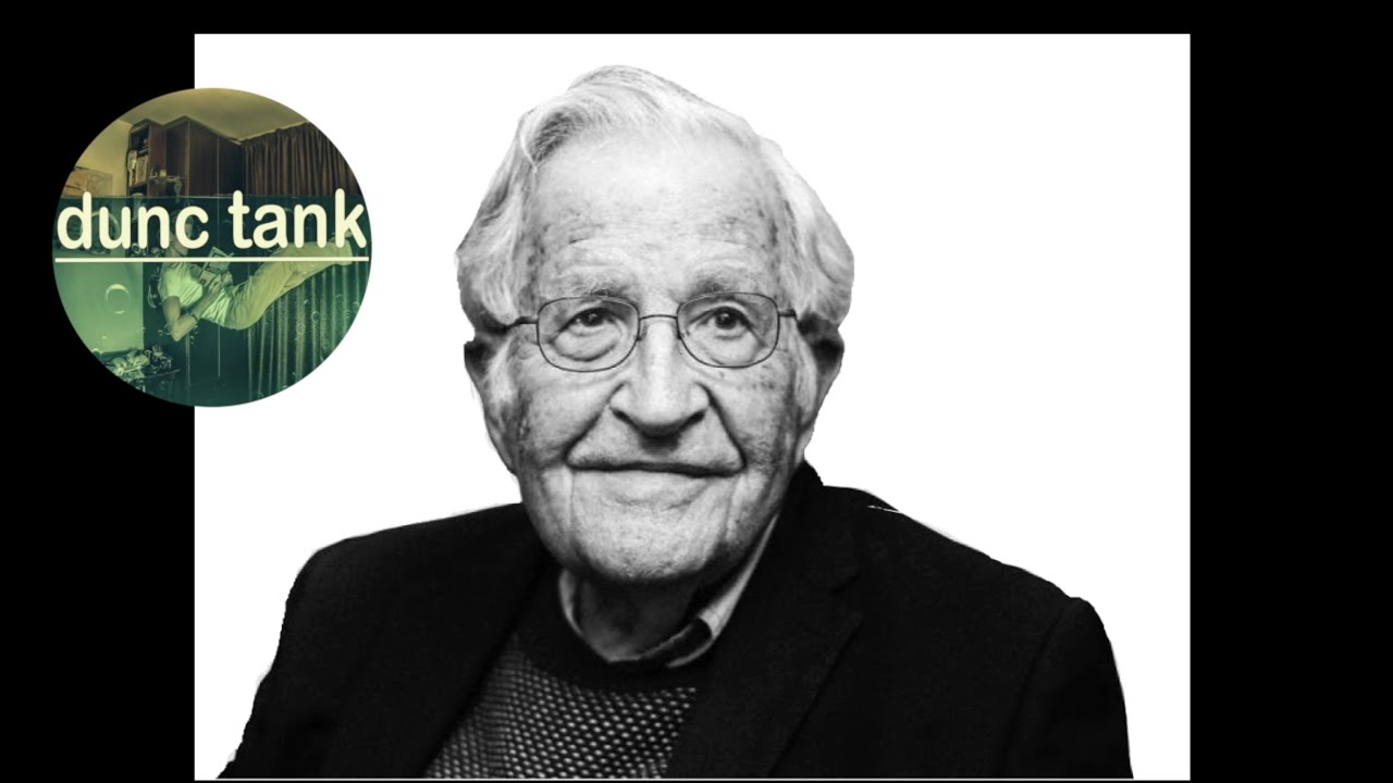 Noam Chomsky - The End of The World (dunc tank)