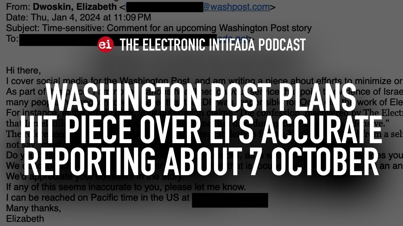 Washington Post plans hit piece over EI's accurate reporting about 7 October, with Ali Abunimah