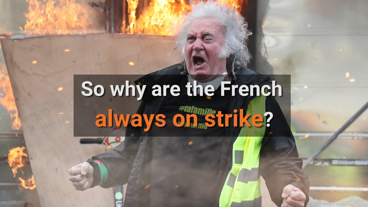 So why are the French always on strike?