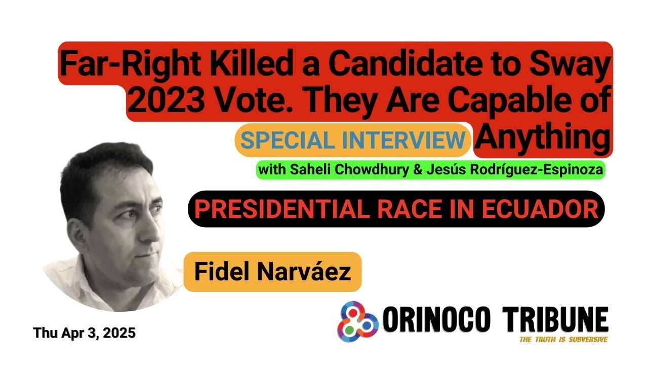 Orinoco Tribune - Ecuador’s Ex-Diplomat: Far-Right Can Do Anything To Sway Election - Fidel Narváez