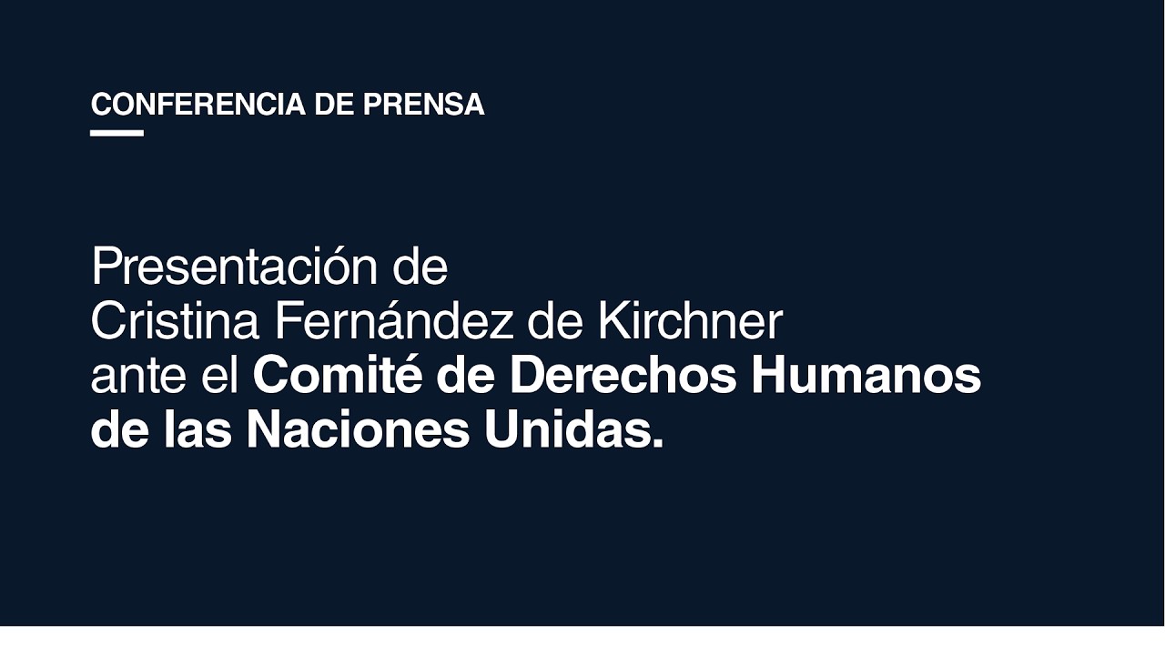 Presentación de Cristina Fernández de Kirchner ante el Comité de Derechos Humanos de Naciones Unidas