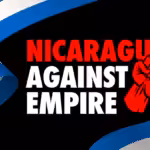 Banner for the documentary Nicaragua Against Empire. Courtesy of Friend of the ACT.