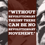 Featured image: Poster with Lenin's famous words: "Without revolutionary theory there can be no revolutionary movement." Photo from Rainer Shea.