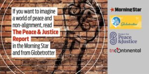 Featured image: Poster reading: If you want to imagine a world of peace an non-alignment, read The Peace & Justice Report in the Morning Star and from Globetrotter.