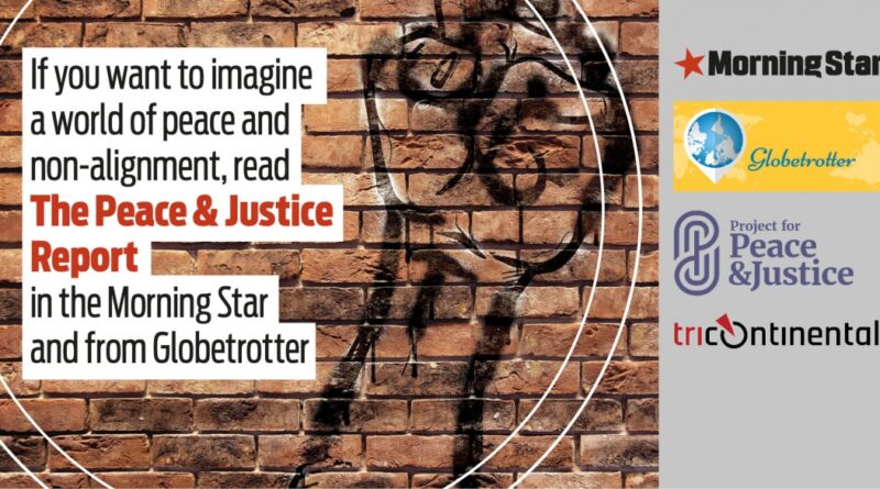 Featured image: Poster reading: If you want to imagine a world of peace an non-alignment, read The Peace & Justice Report in the Morning Star and from Globetrotter.