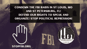 Photo composition showing an FBI agent and the logos of StopFBI.org and NAARPR, with the following text: "Condemn the FBI Raids in St. Louis, MO and St. Petersburg, FL: Defend our rights to speak and organize! Stop political repression!. Photo: FightbackNews