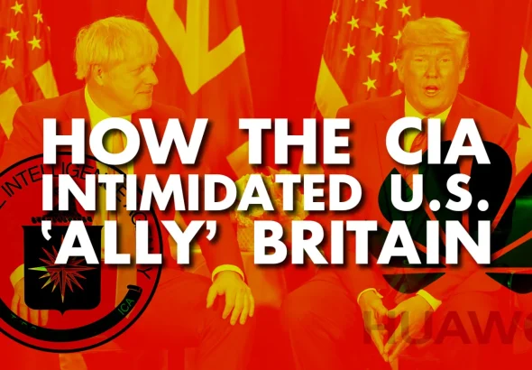 Photo composition showing Donald Trump seated alongside Boris Johnson with UK and US flags in the background with overlapped logos of the CIA and Huawei and a text reading “How the CIA Intimidated UD ‘Ally’ Britain.” Photo: Multipolarista.