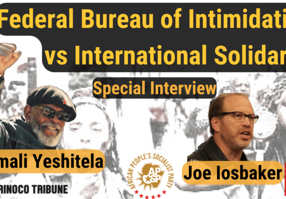 Banner for Orinoco Tribune's interview with Omali Yeshitela (APSP) (left) and Joe Iosbaker (FRSO) (right), with a caption that reads: "Federal Bureau of Intimidation vs. International Solidarity." Photo: Orinoco Tribune.