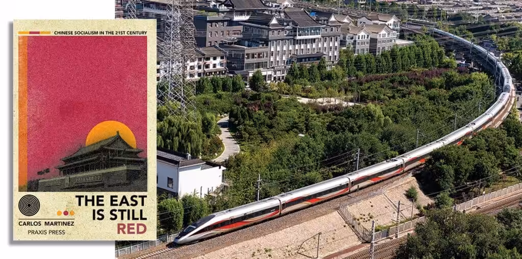 Cover of Carlos Martinez new book “The East is Still Red,” next to a photo of a Chinese high speed Fuxing train in full motion at Beijing. Photo: Friends of Socialist China.