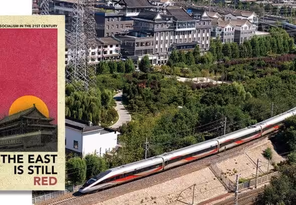 Cover of Carlos Martinez new book “The East is Still Red,” next to a photo of a Chinese high speed Fuxing train in full motion at Beijing. Photo: Friends of Socialist China.