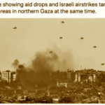 A picture showing aid drops and Israeli airstrikes targeting civilian areas in northern Gaza at the same time. Photo: Caitlin Johnstone/File photo.