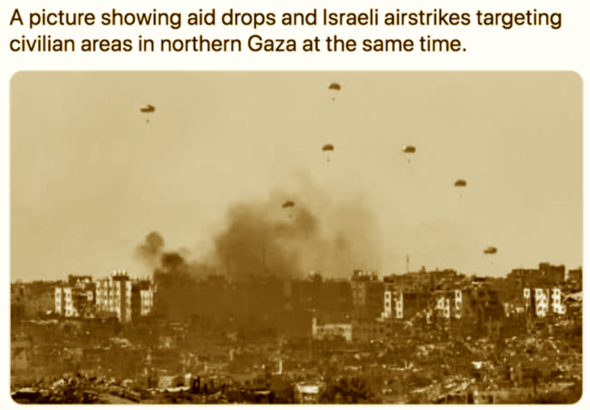 A picture showing aid drops and Israeli airstrikes targeting civilian areas in northern Gaza at the same time. Photo: Caitlin Johnstone/File photo.