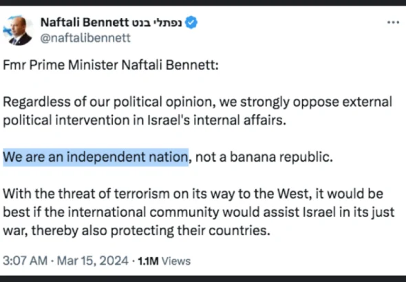 Israeli former Prime Minister Naftali Bennett last week stating via X that "We are an independent nation, not a banana republic," March 14, 2024. Photo: X/@naftalibennett.