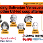 Poster for the webinar Defending Bolivarian Venezuela Against Yet Another US-Led Coup Attempt. Photo: Orinoco Tribune.