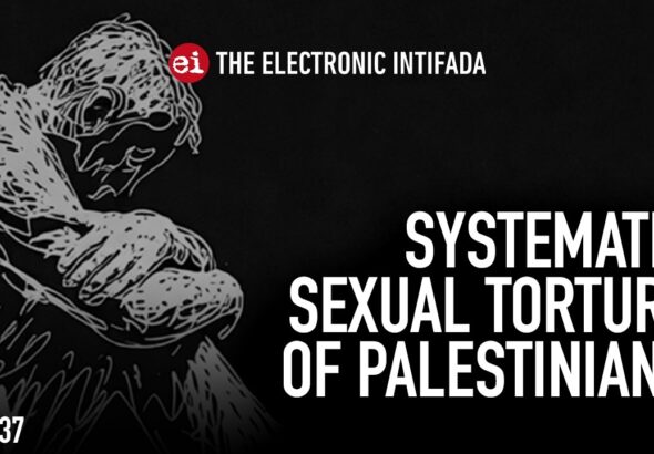 The image depicts a man sitting with his legs drawn up and his head bowed, and to one side it reads: System of Sexual Torture of Palestinians. Photo: The Electronics Entifada.